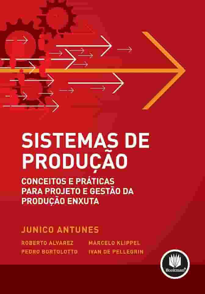 Sistemas de Produção: Conceitos e Práticas para Projeto e Gestão da Produção Enxuta