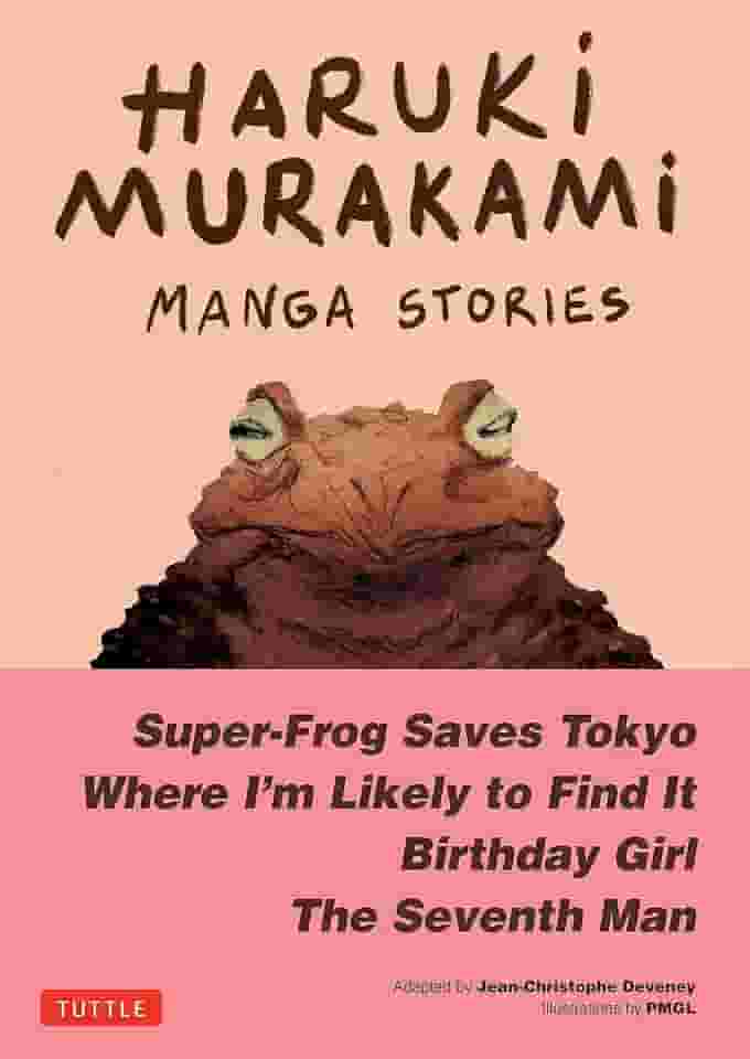 Haruki Murakami Manga Stories 1: Super-Frog Saves Tokyo, Where I'm Likely to Find It, Birthday Girl, the Seventh Man