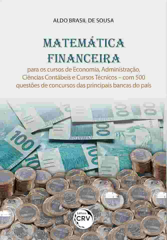 Matemática financeira: para os cursos de economia, administração, ciências contábeis e cursos técnicos com 500 questões de concursos das principais bancas do país