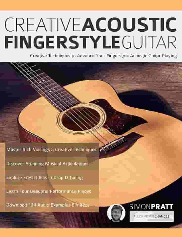 Creative Acoustic Fingerstyle Guitar: Creative Techniques to Advance Your Fingerstyle Acoustic Guitar Playing (Learn How to Play Acoustic Guitar) (English Edition)