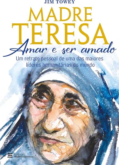 Madre Teresa – amar e ser amado: um retrato pessoal de uma das maiores líderes humanitárias do mundo