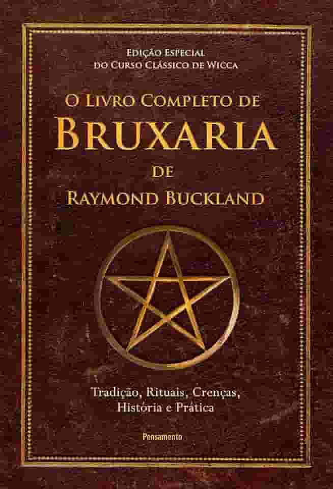 O Livro Completo de Bruxaria de Raymond Buckland: Tradição, Rituais, Crenças, História e Prática