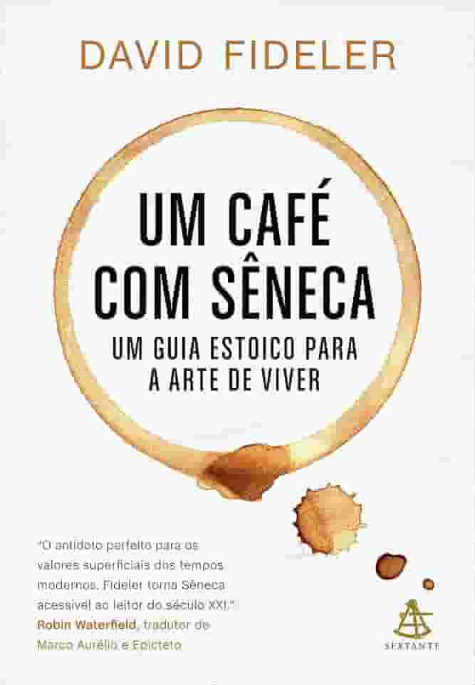 Um café com Sêneca: Um guia estoico para a arte de viver