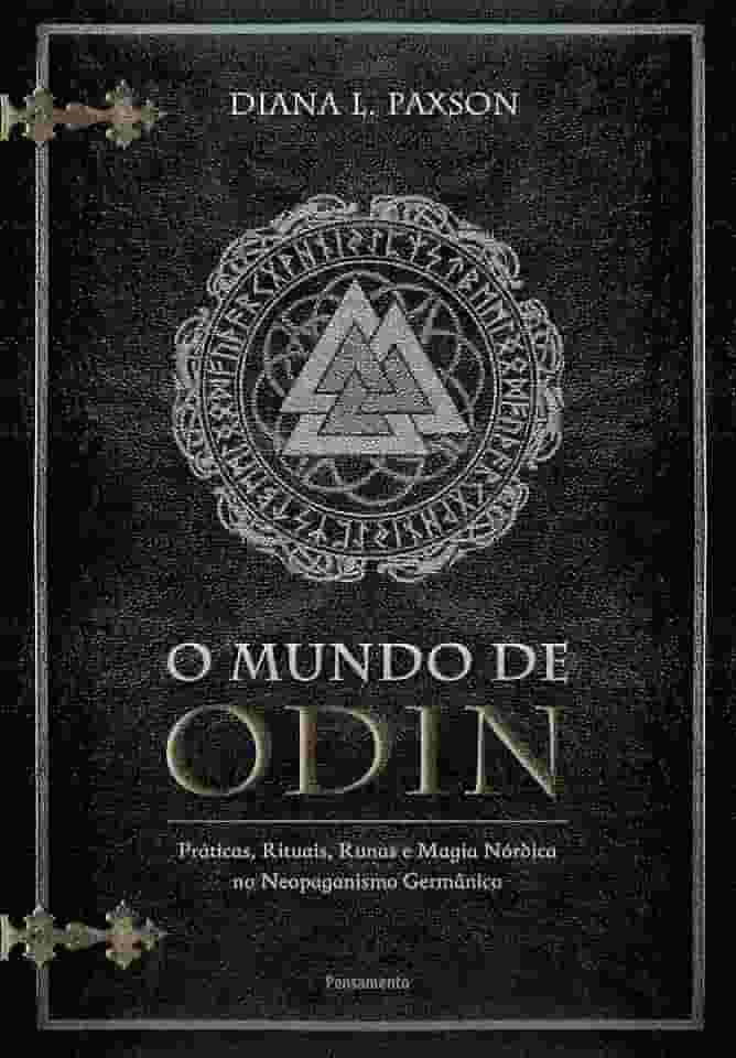 O Mundo de Odin: Práticas, Rituais, Runas e Magia Nórdica no Neopaganismo Germânico